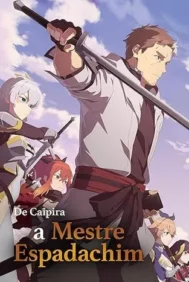 From Old Country Bumpkin to Master Swordsman (2025) ปรมาจารย์ดาบชั้นเซียนมาตบเกรียนถึงเมืองกรุง